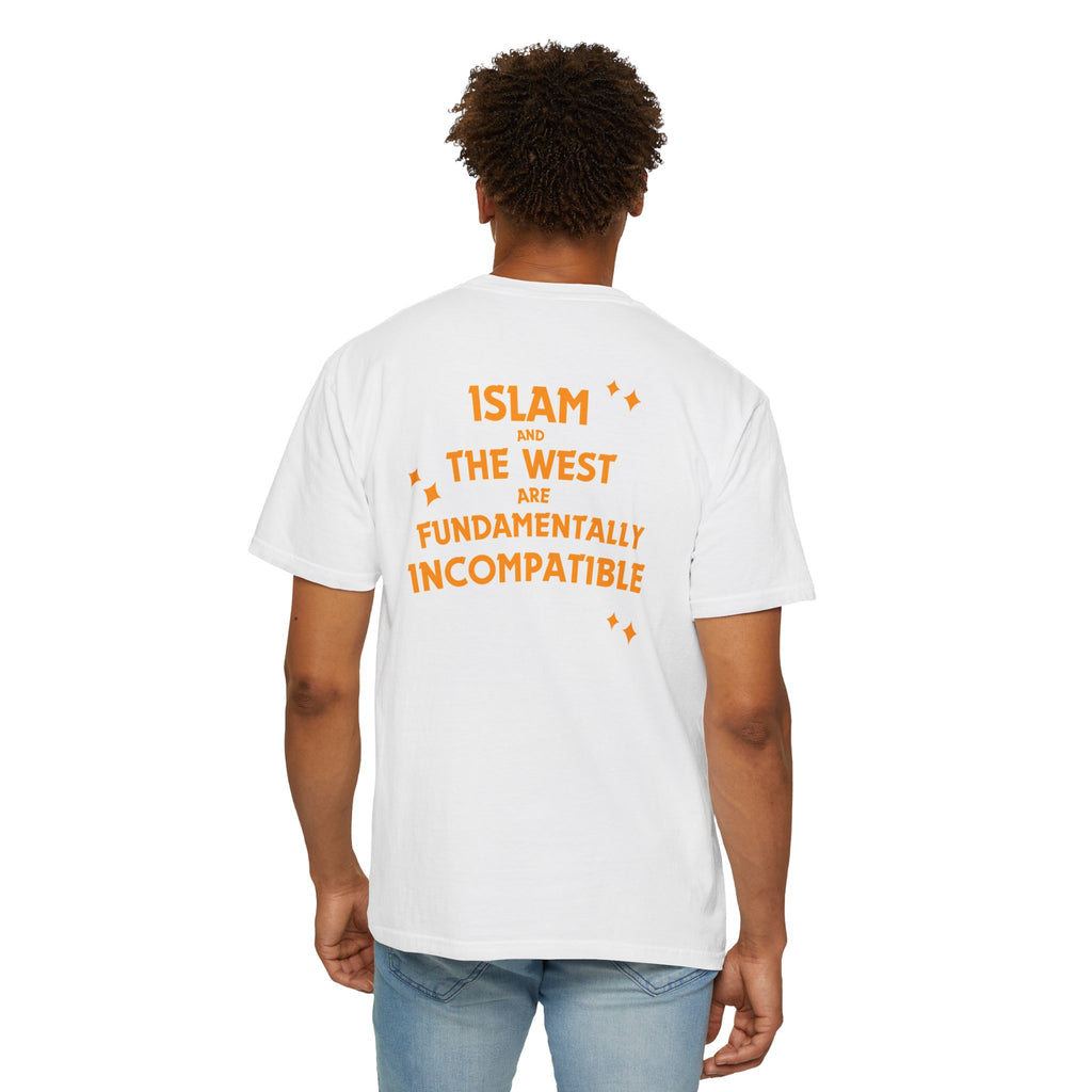 Islam and the West are Fundamentally Incompatible T-Shirt | Back Print Statement Tee | Garment-Dyed Unisex Shirt