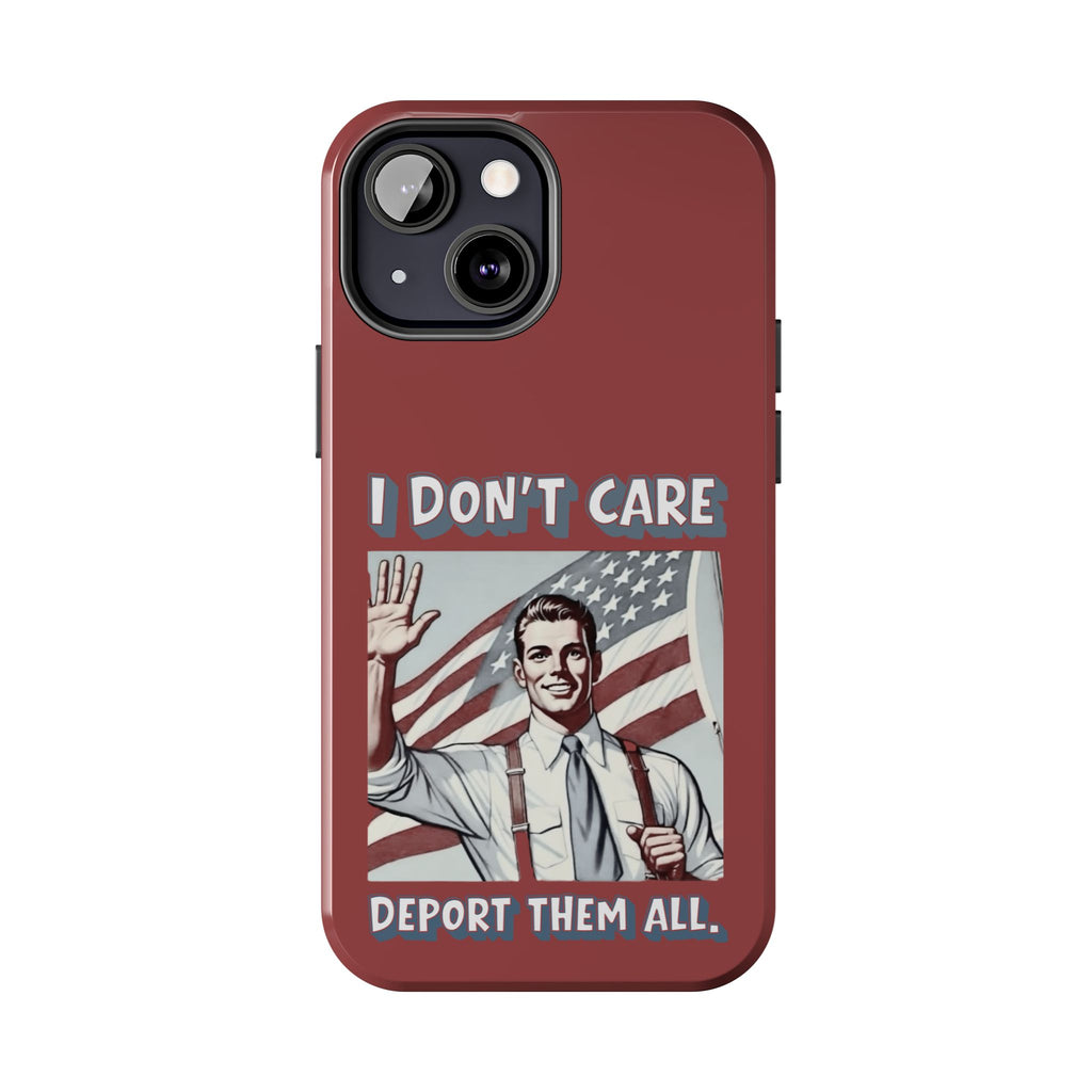 I DON'T CARE DEPORT THEM ALL Tough Phone Case — Retro Patriotic Protective Phone Cover