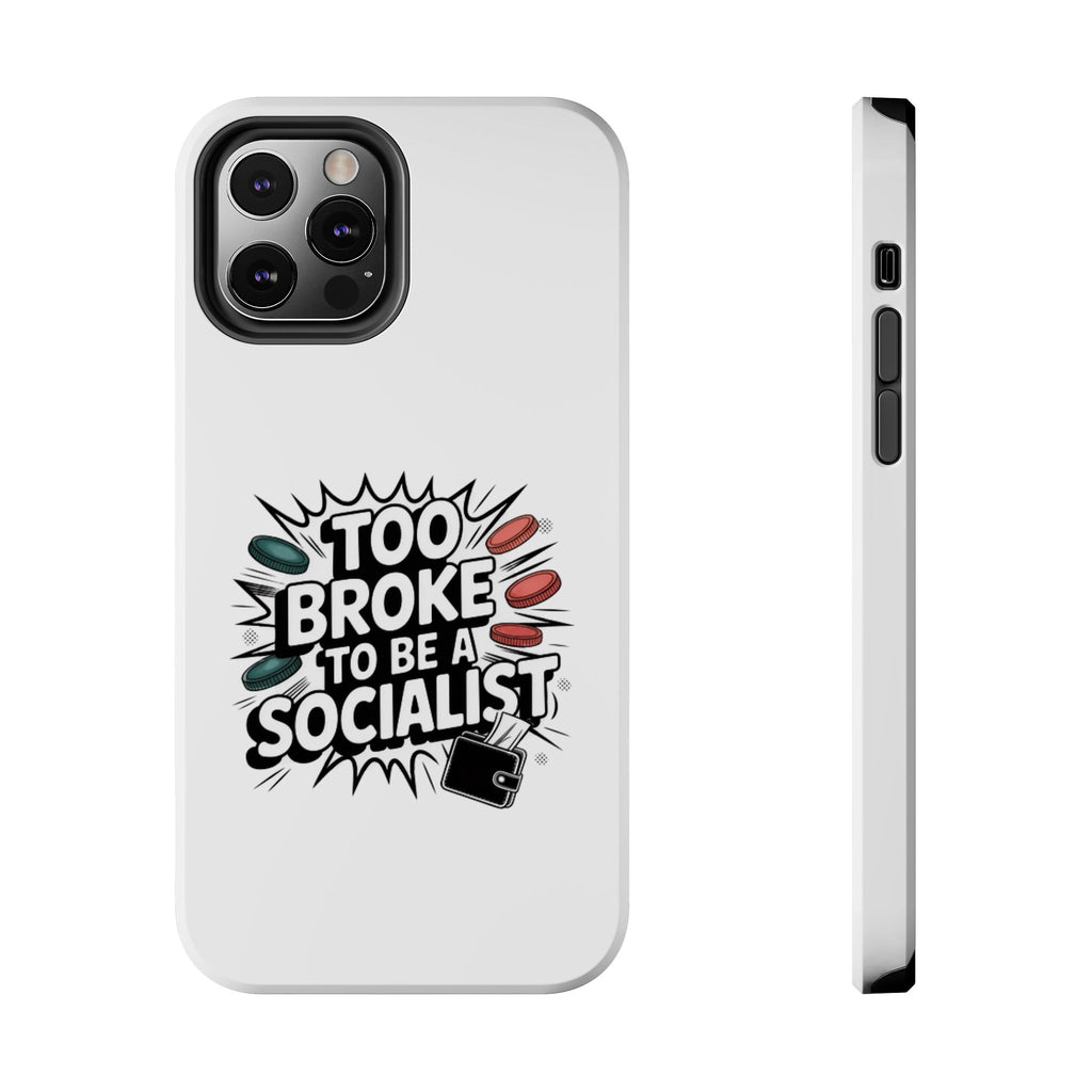 Too Broke to Be a Socialist Phone Case | Funny Conservative iPhone & Samsung Cover | Anti-Woke Political Comic Case