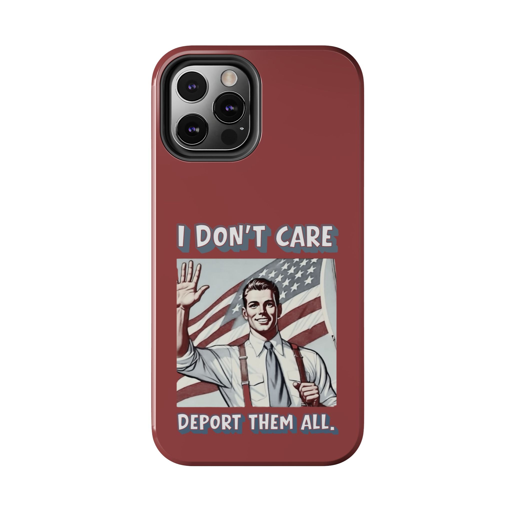 I DON'T CARE DEPORT THEM ALL Tough Phone Case — Retro Patriotic Protective Phone Cover