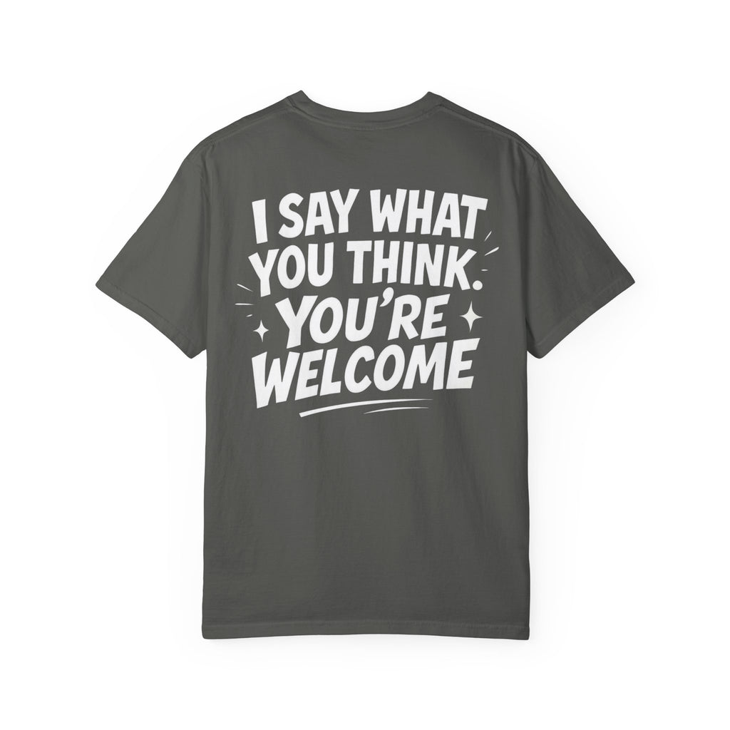 I Say What You Think T-shirt | Statement Streetwear Graphic Tee