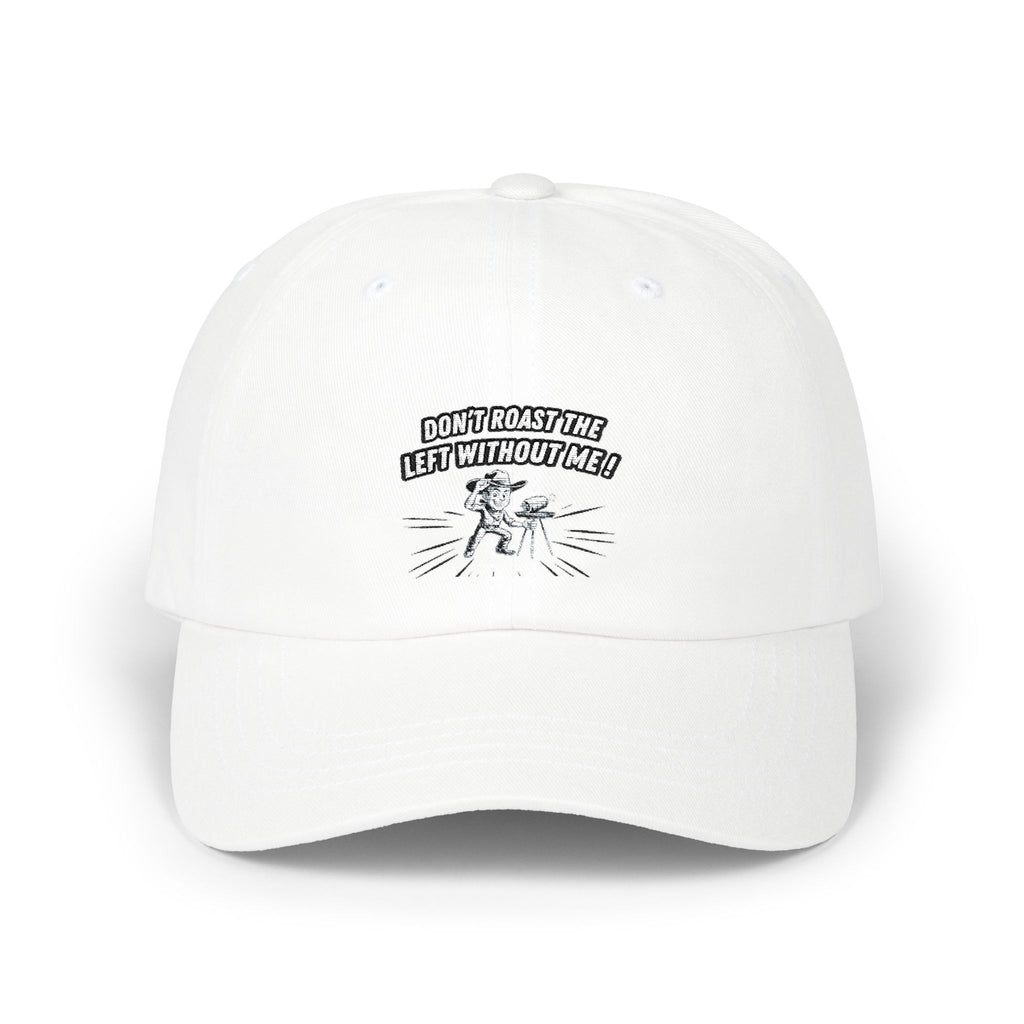 Don't Roast the Left Without Me Dad Cap | Funny Conservative Meme Graphic Hat | Anti-Woke Political Satire Right Wing Baseball Cap