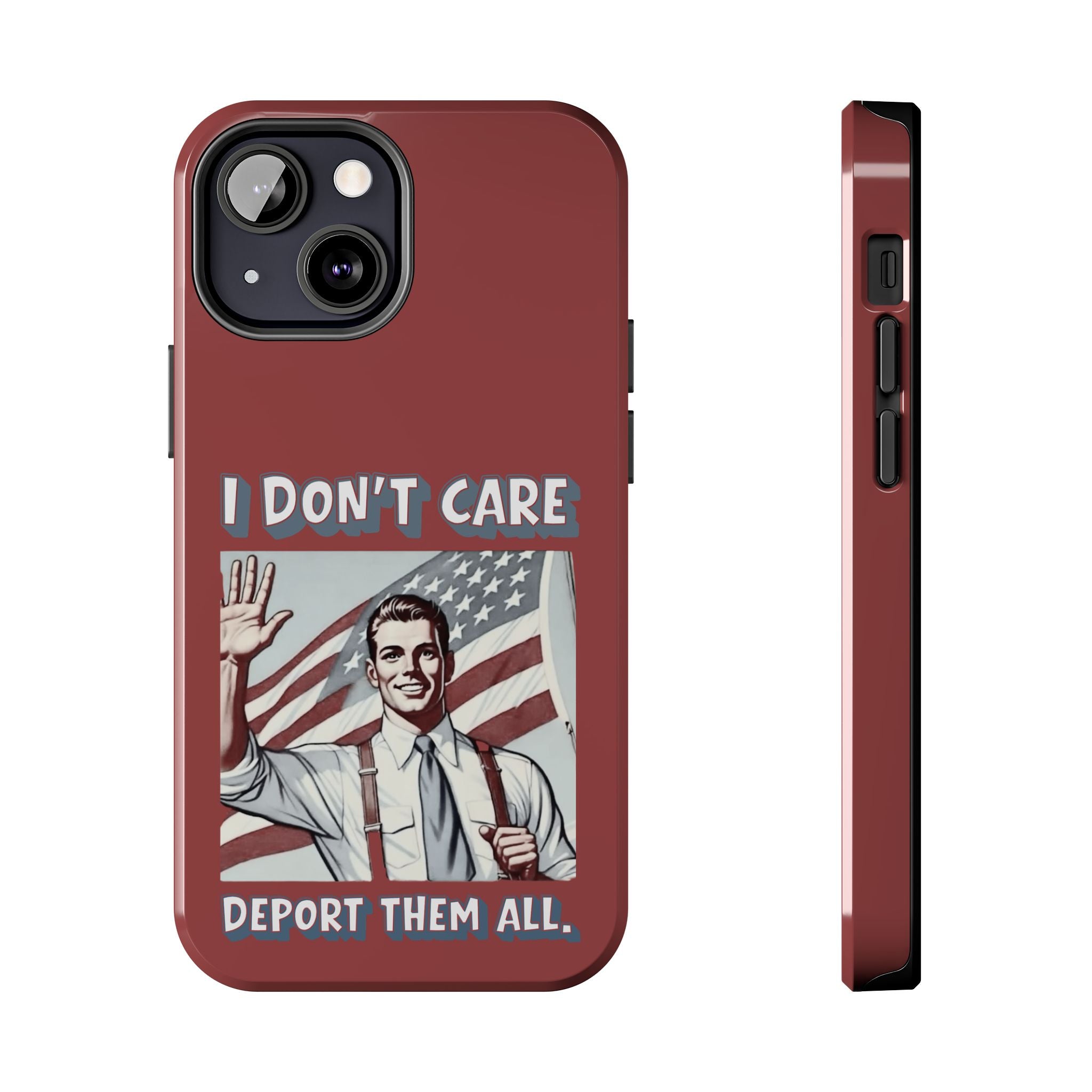 I DON'T CARE DEPORT THEM ALL Tough Phone Case — Retro Patriotic Protective Phone Cover