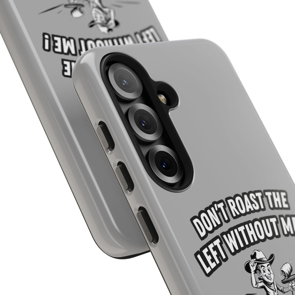 Don't Roast the Left Without Me  Case | Funny Conservative Meme Graphic Phone Cover | Anti-Woke Political Satire Right Wing Tech Accessory