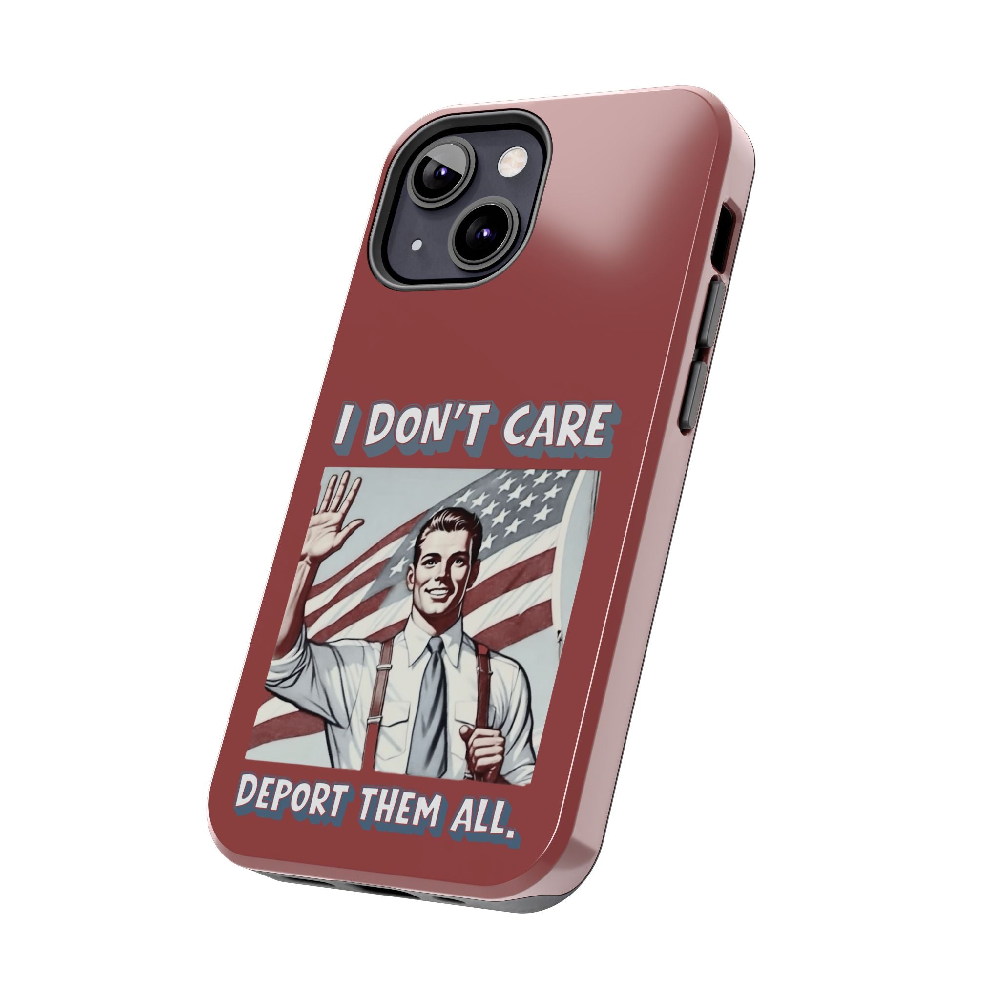 I DON'T CARE DEPORT THEM ALL Tough Phone Case — Retro Patriotic Protective Phone Cover
