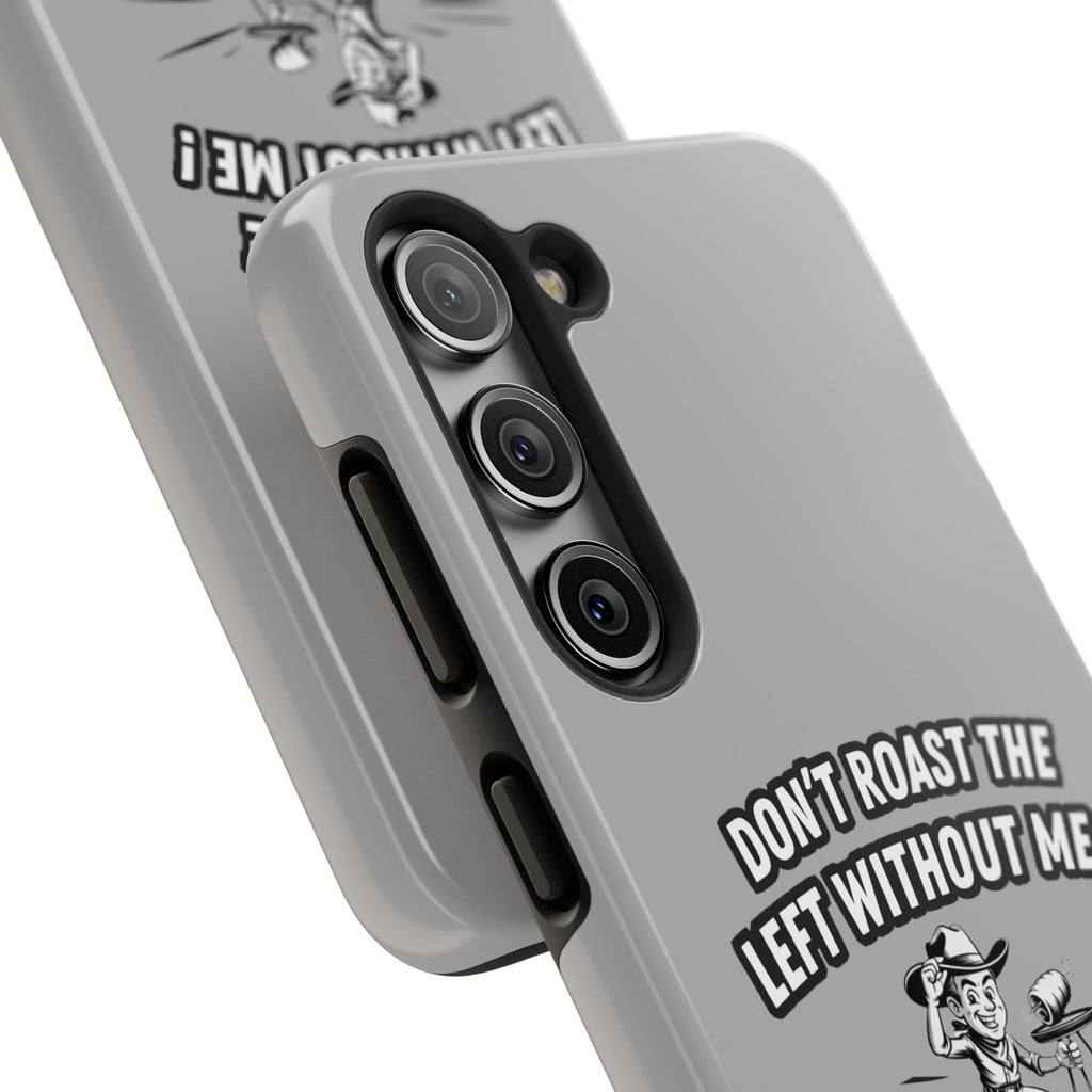 Don't Roast the Left Without Me  Case | Funny Conservative Meme Graphic Phone Cover | Anti-Woke Political Satire Right Wing Tech Accessory
