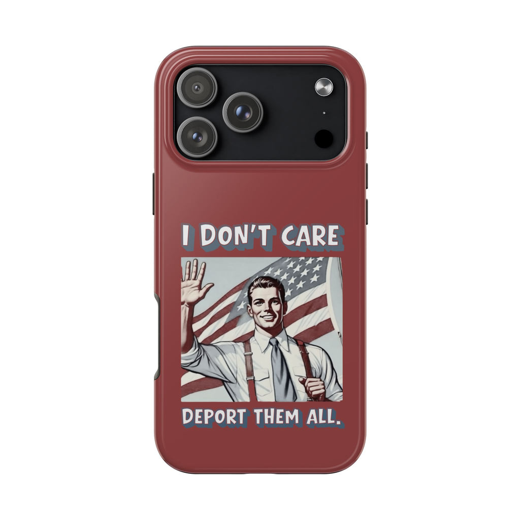 I DON'T CARE DEPORT THEM ALL Tough Phone Case — Retro Patriotic Protective Phone Cover