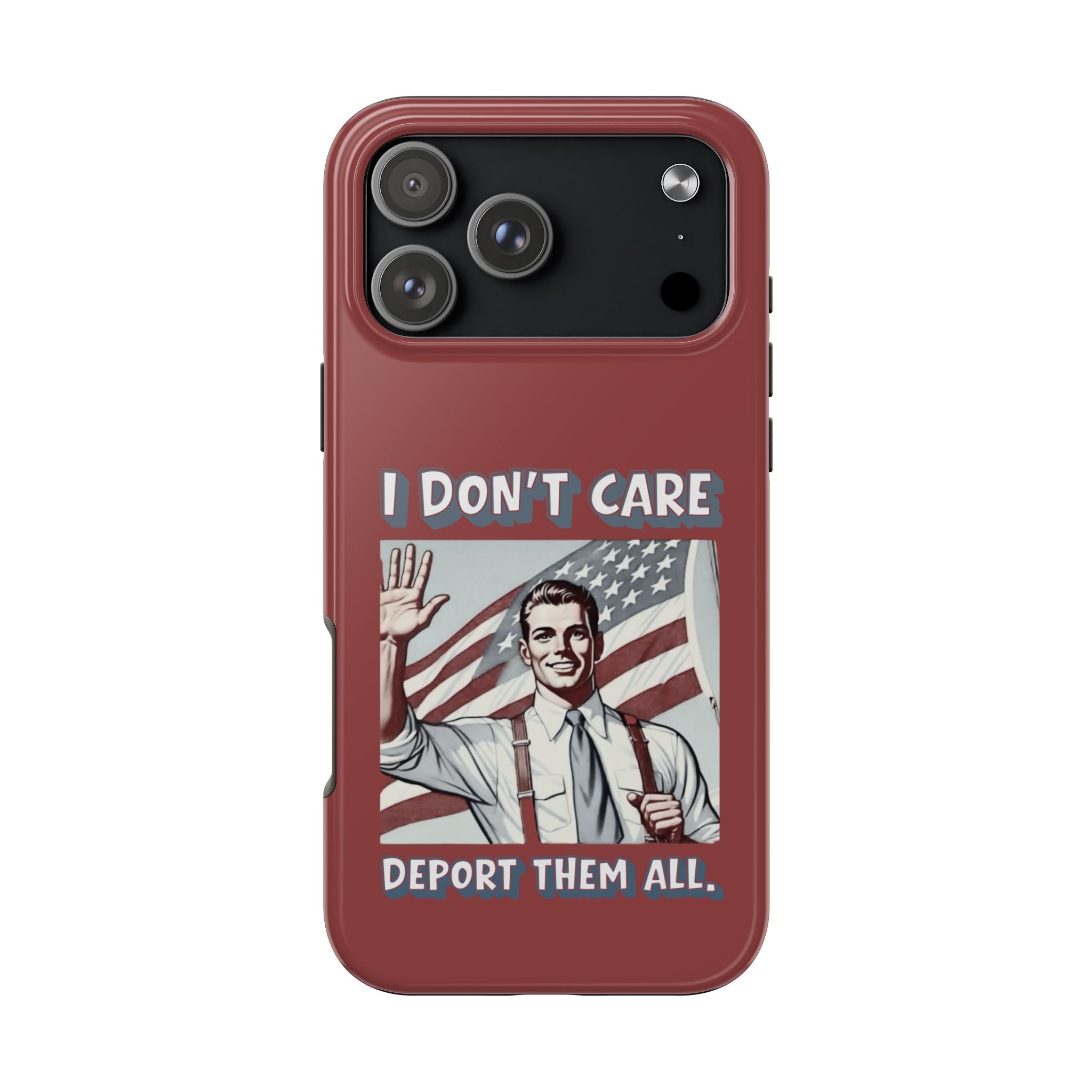 I DON'T CARE DEPORT THEM ALL Tough Phone Case — Retro Patriotic Protective Phone Cover