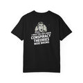 I Miss the Days When Conspiracy Theories Were Wrong T-Shirt | Funny Political Graphic Tee | Anti-Woke Conversation Starter