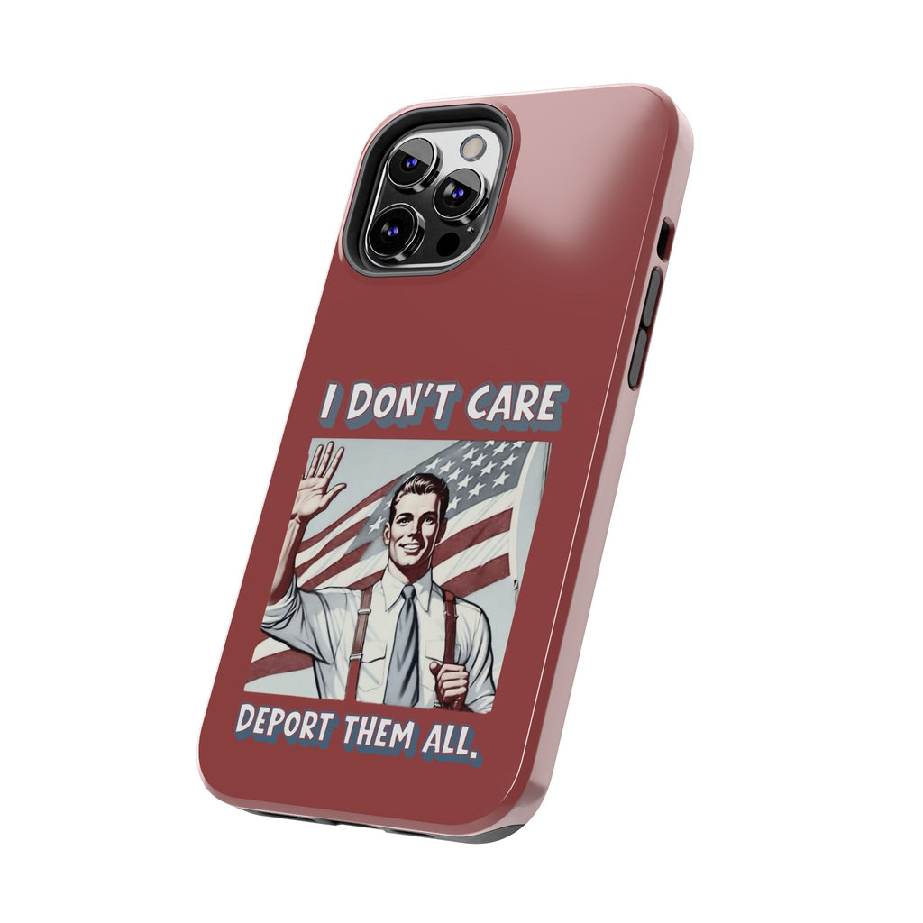 I DON'T CARE DEPORT THEM ALL Tough Phone Case — Retro Patriotic Protective Phone Cover
