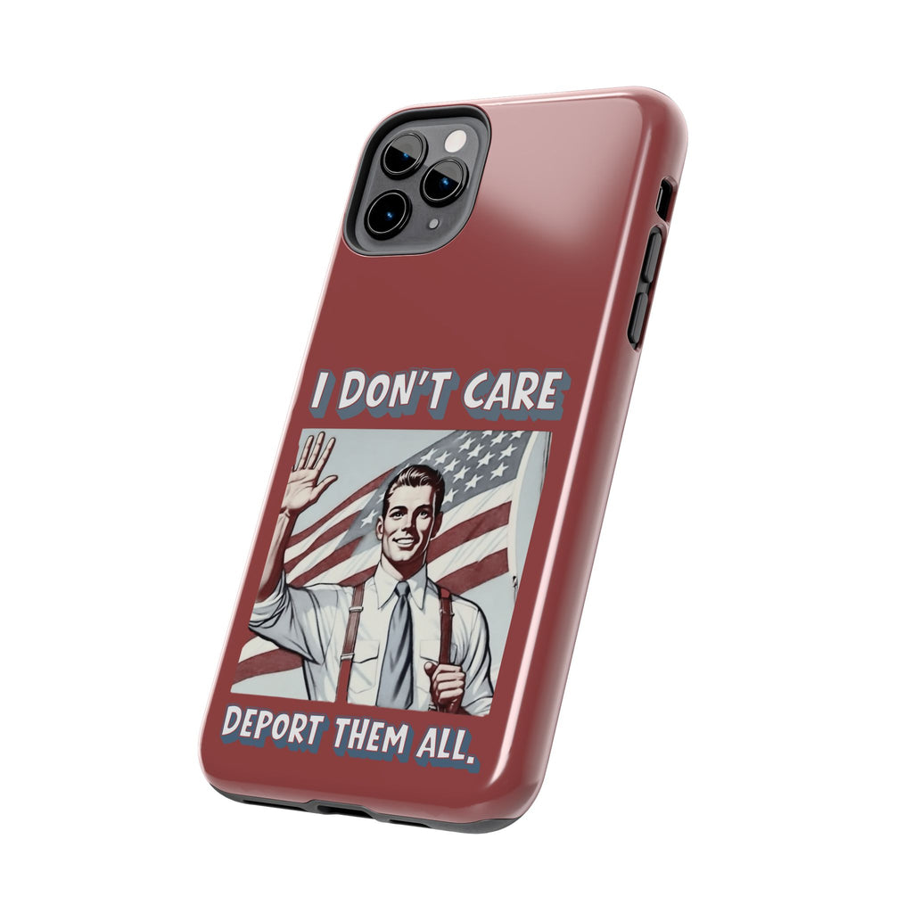 I DON'T CARE DEPORT THEM ALL Tough Phone Case — Retro Patriotic Protective Phone Cover
