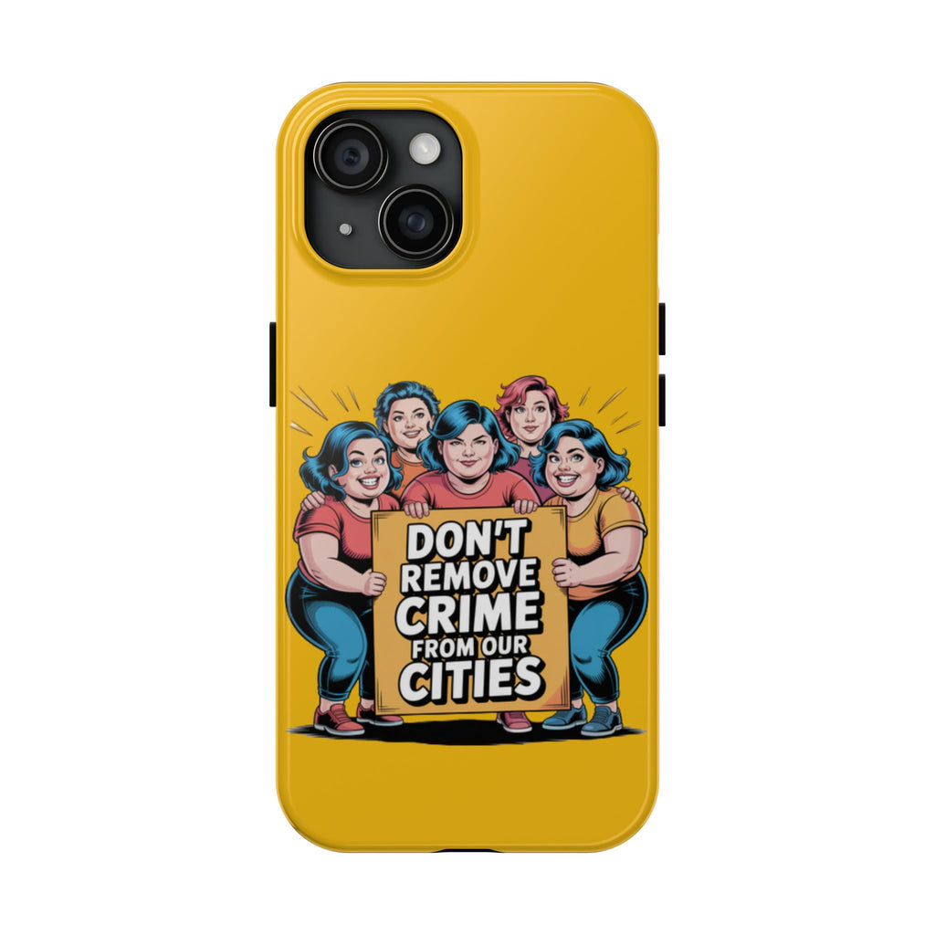 Don't Remove Crime From Our Cities iPhone Samsung Case | Anti-Woke Political Satire Right Wing Phone Cover