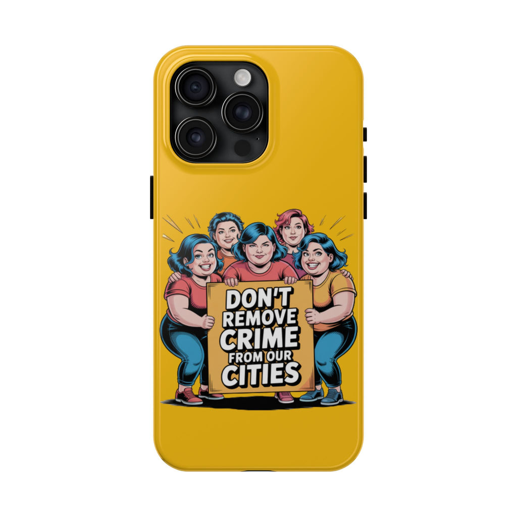 Don't Remove Crime From Our Cities iPhone Samsung Case | Anti-Woke Political Satire Right Wing Phone Cover
