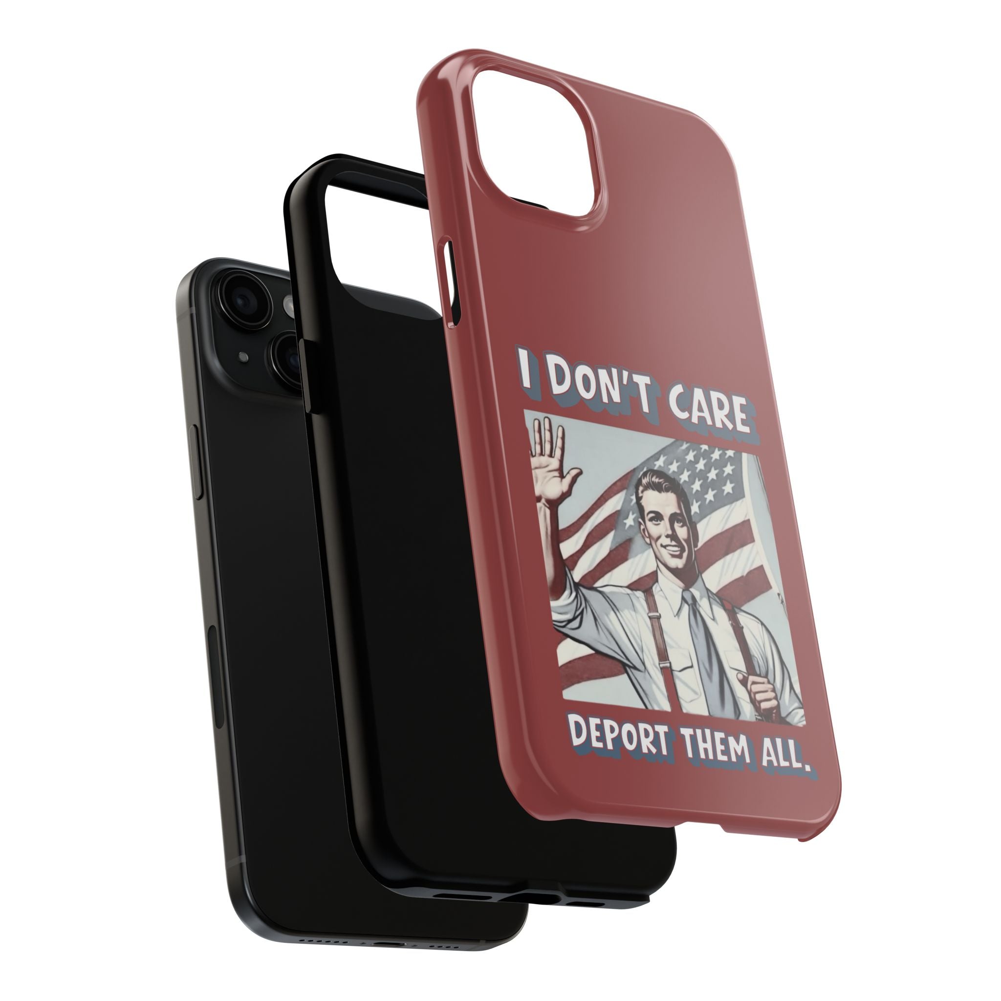 I DON'T CARE DEPORT THEM ALL Tough Phone Case — Retro Patriotic Protective Phone Cover