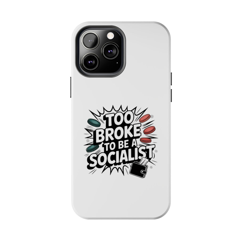Too Broke to Be a Socialist Phone Case | Funny Conservative iPhone & Samsung Cover | Anti-Woke Political Comic Case