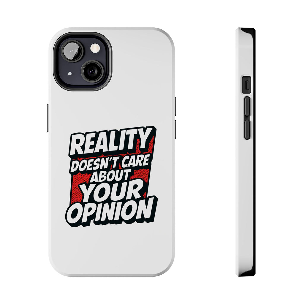 Reality Doesn't Care About Your Opinion Phone Case | Funny Conservative iPhone & Samsung Cover | Anti-Woke Political Graphic Case