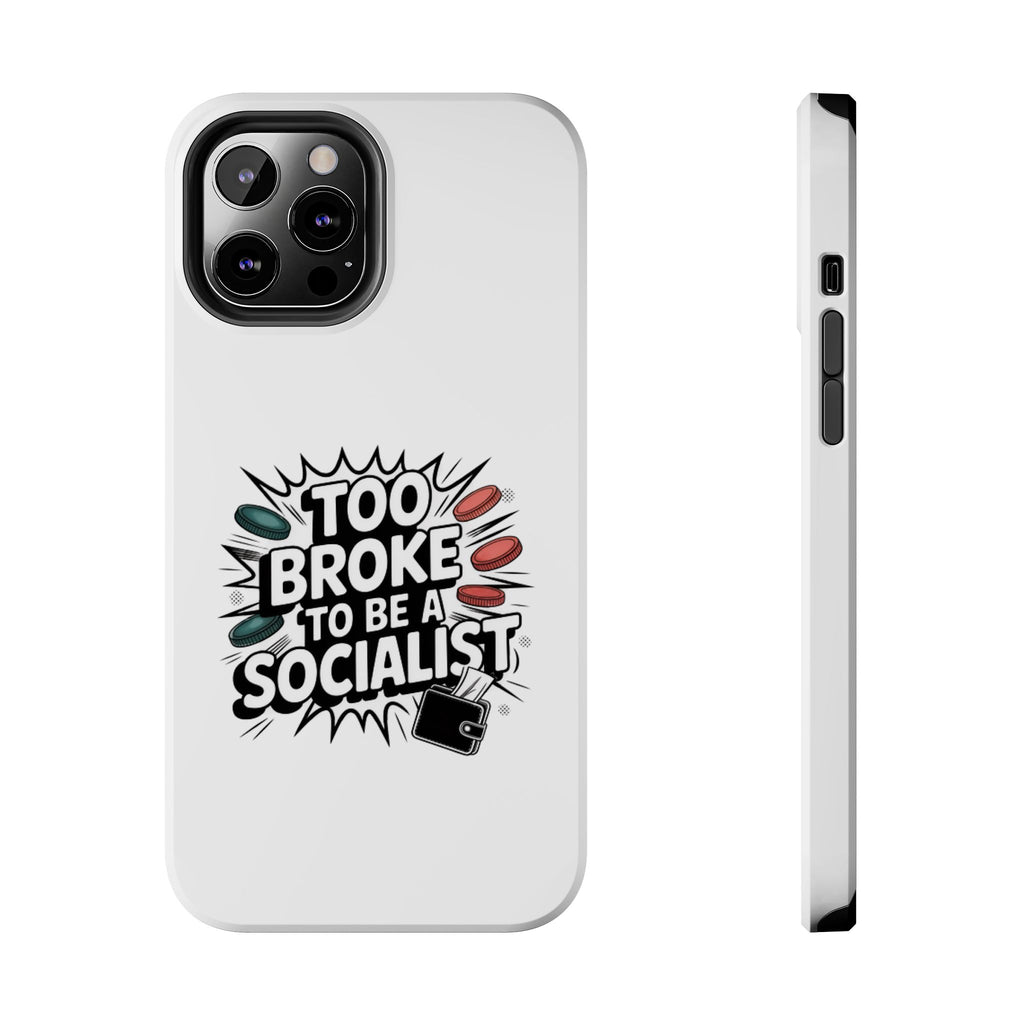 Too Broke to Be a Socialist Phone Case | Funny Conservative iPhone & Samsung Cover | Anti-Woke Political Comic Case
