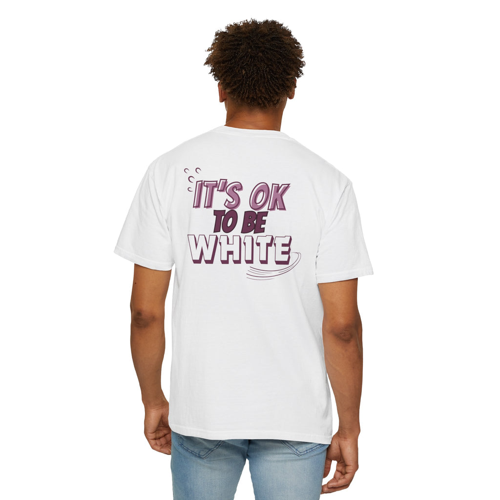 Its OK To Be White Garment-Dyed T-Shirt | Retro Back Print Graphic Tee