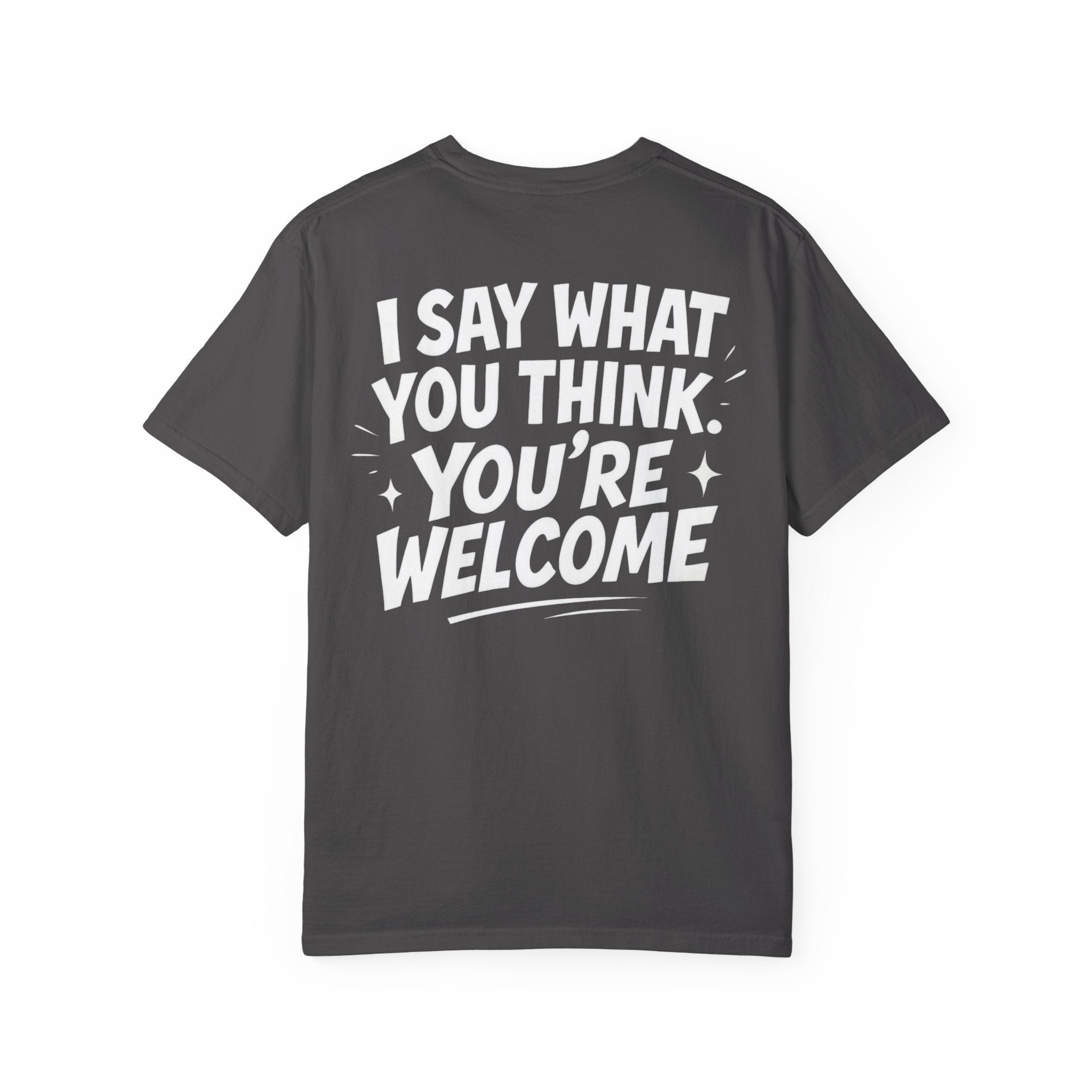 I Say What You Think T-shirt | Statement Streetwear Graphic Tee