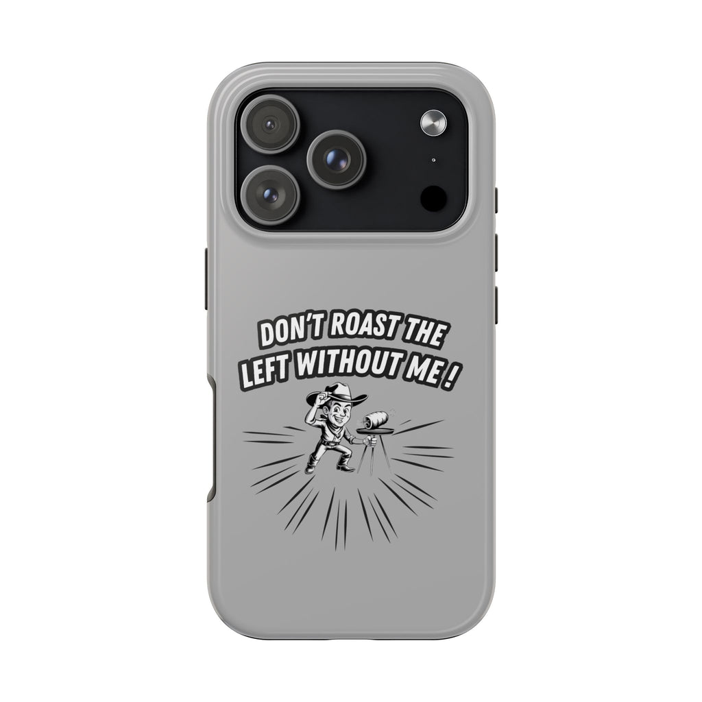 Don't Roast the Left Without Me  Case | Funny Conservative Meme Graphic Phone Cover | Anti-Woke Political Satire Right Wing Tech Accessory