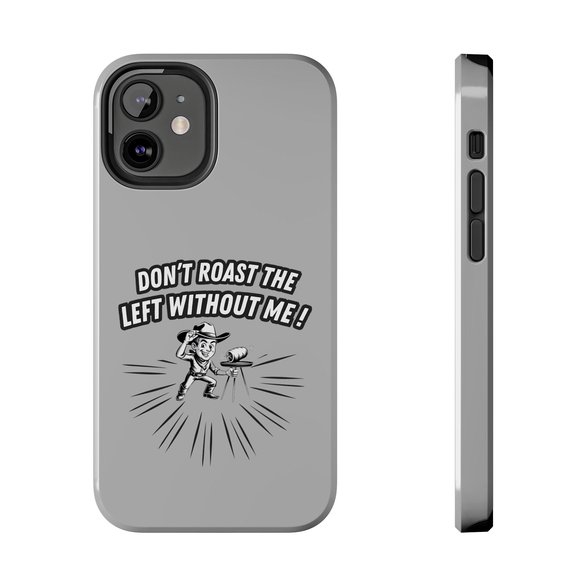 Don't Roast the Left Without Me  Case | Funny Conservative Meme Graphic Phone Cover | Anti-Woke Political Satire Right Wing Tech Accessory