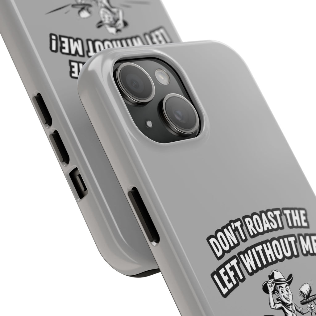 Don't Roast the Left Without Me  Case | Funny Conservative Meme Graphic Phone Cover | Anti-Woke Political Satire Right Wing Tech Accessory
