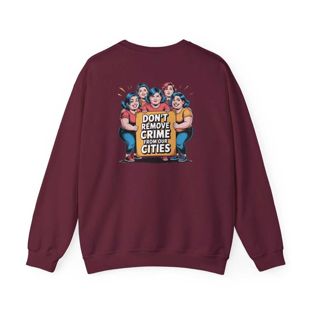Don't Remove Crime From Our Cities Sweatshirt | Funny Conservative Blue Hair Graphic Crewneck | Anti-Woke Political Satire Pullover