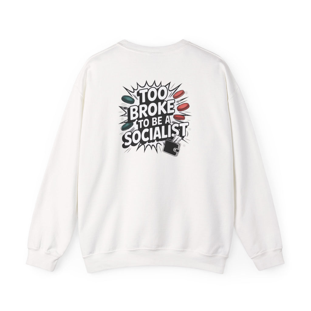Too Broke to Be a Socialist Sweatshirt | Funny Conservative Gildan Crewneck | Anti-Woke Political Graphic Pullover