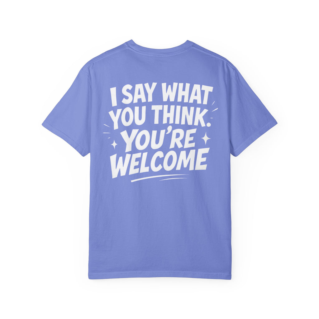 I Say What You Think T-shirt | Statement Streetwear Graphic Tee