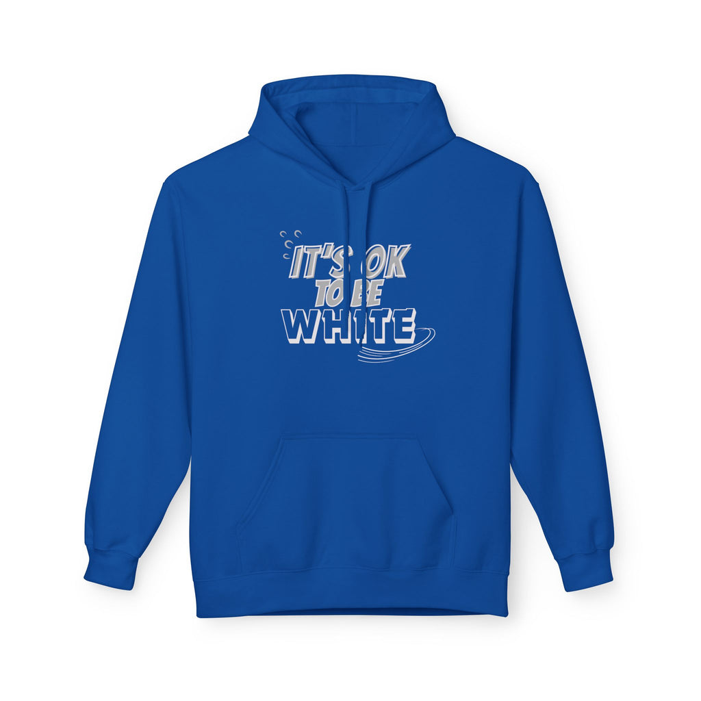 Its OK To Be White Hoodie | Midweight Fleece | Unisex Fleece Hoodie