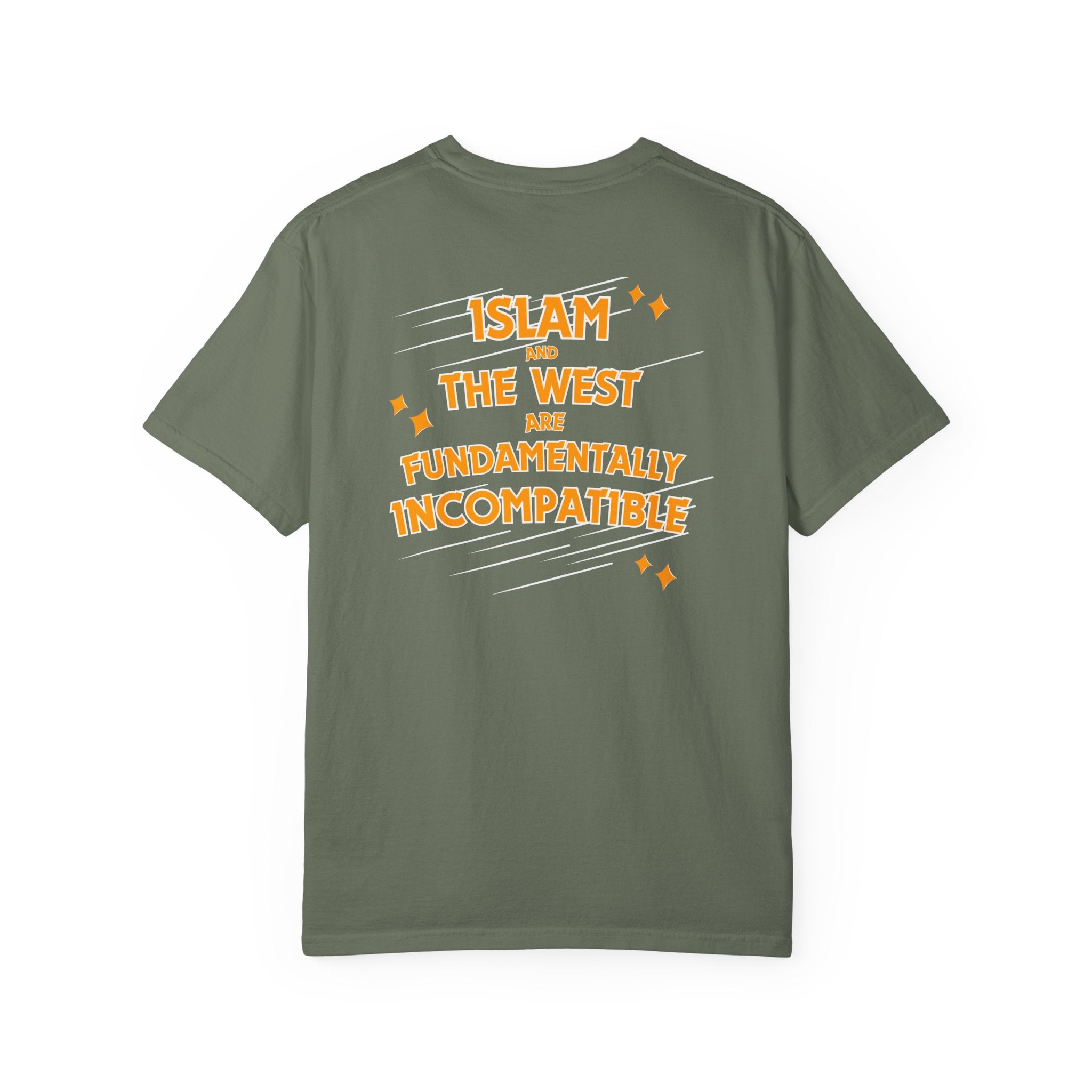 Islam and the West are Fundamentally Incompatible T-Shirt | Back Print Statement Tee | Garment-Dyed Unisex Shirt