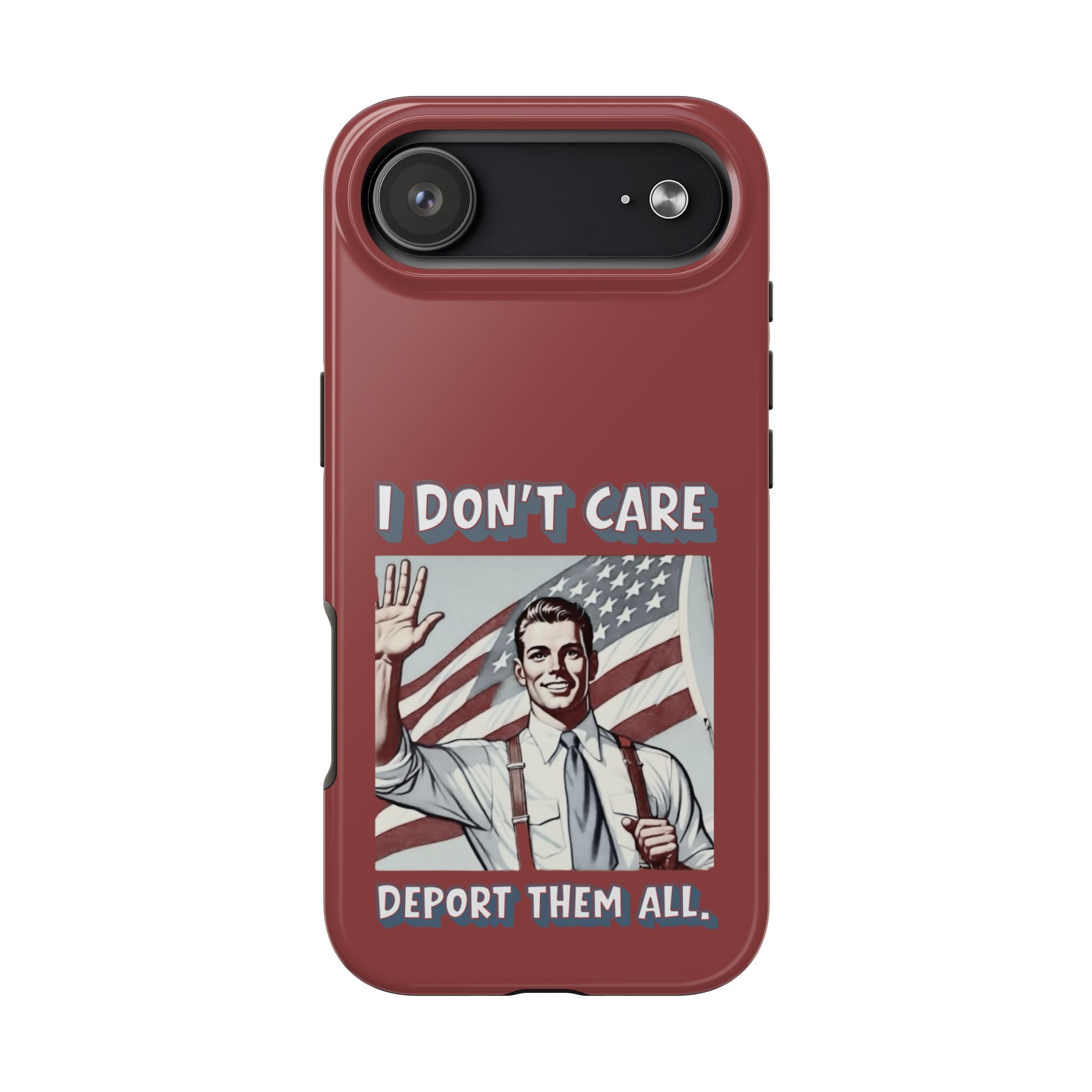 I DON'T CARE DEPORT THEM ALL Tough Phone Case — Retro Patriotic Protective Phone Cover