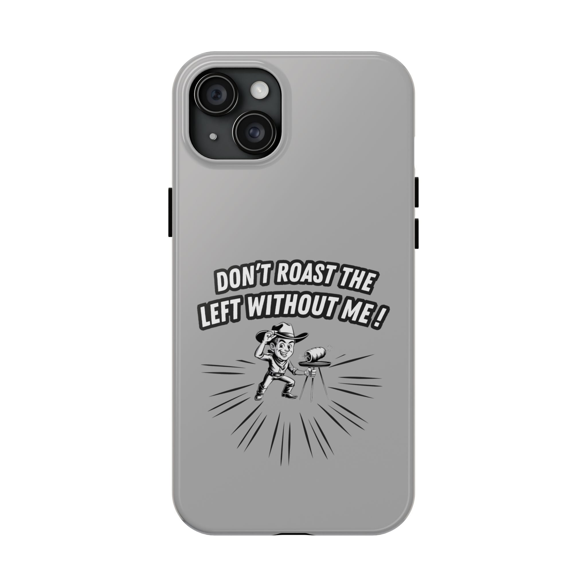 Don't Roast the Left Without Me  Case | Funny Conservative Meme Graphic Phone Cover | Anti-Woke Political Satire Right Wing Tech Accessory