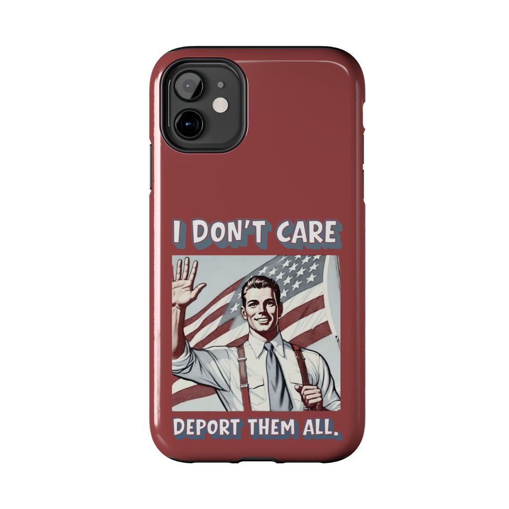 I DON'T CARE DEPORT THEM ALL Tough Phone Case — Retro Patriotic Protective Phone Cover