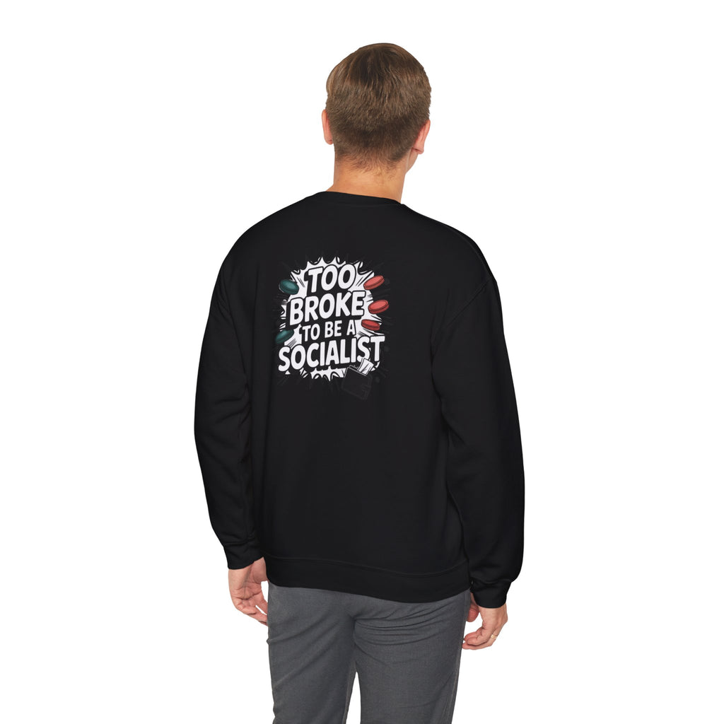 Too Broke to Be a Socialist Sweatshirt | Funny Conservative Gildan Crewneck | Anti-Woke Political Graphic Pullover