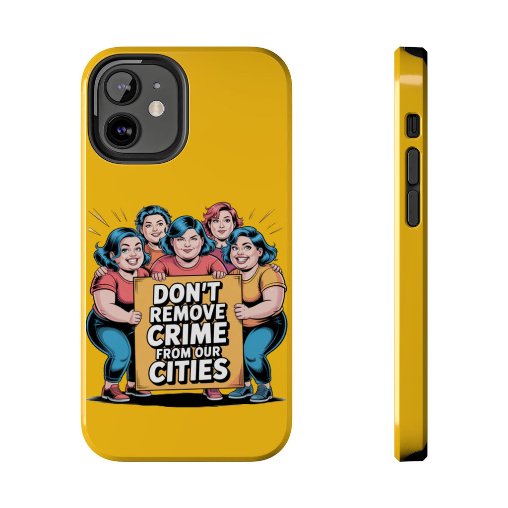 Don't Remove Crime From Our Cities iPhone Samsung Case | Anti-Woke Political Satire Right Wing Phone Cover
