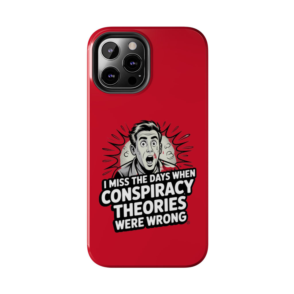 I Miss the Days When Conspiracy Theories Were Wrong Phone Case | iPhone & Samsung Cover