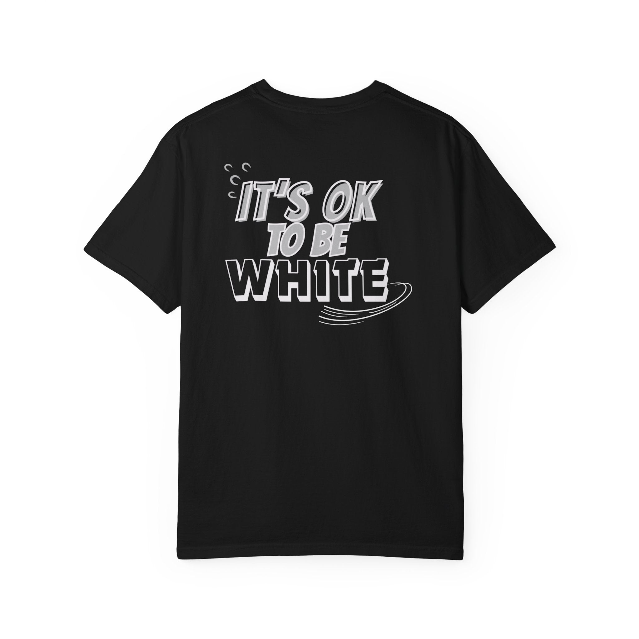 Its OK To Be White Garment-Dyed T-Shirt | Retro Back Print Graphic Tee