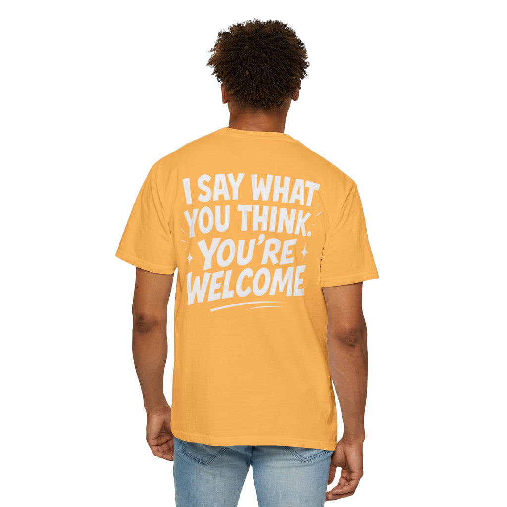 I Say What You Think T-shirt | Statement Streetwear Graphic Tee