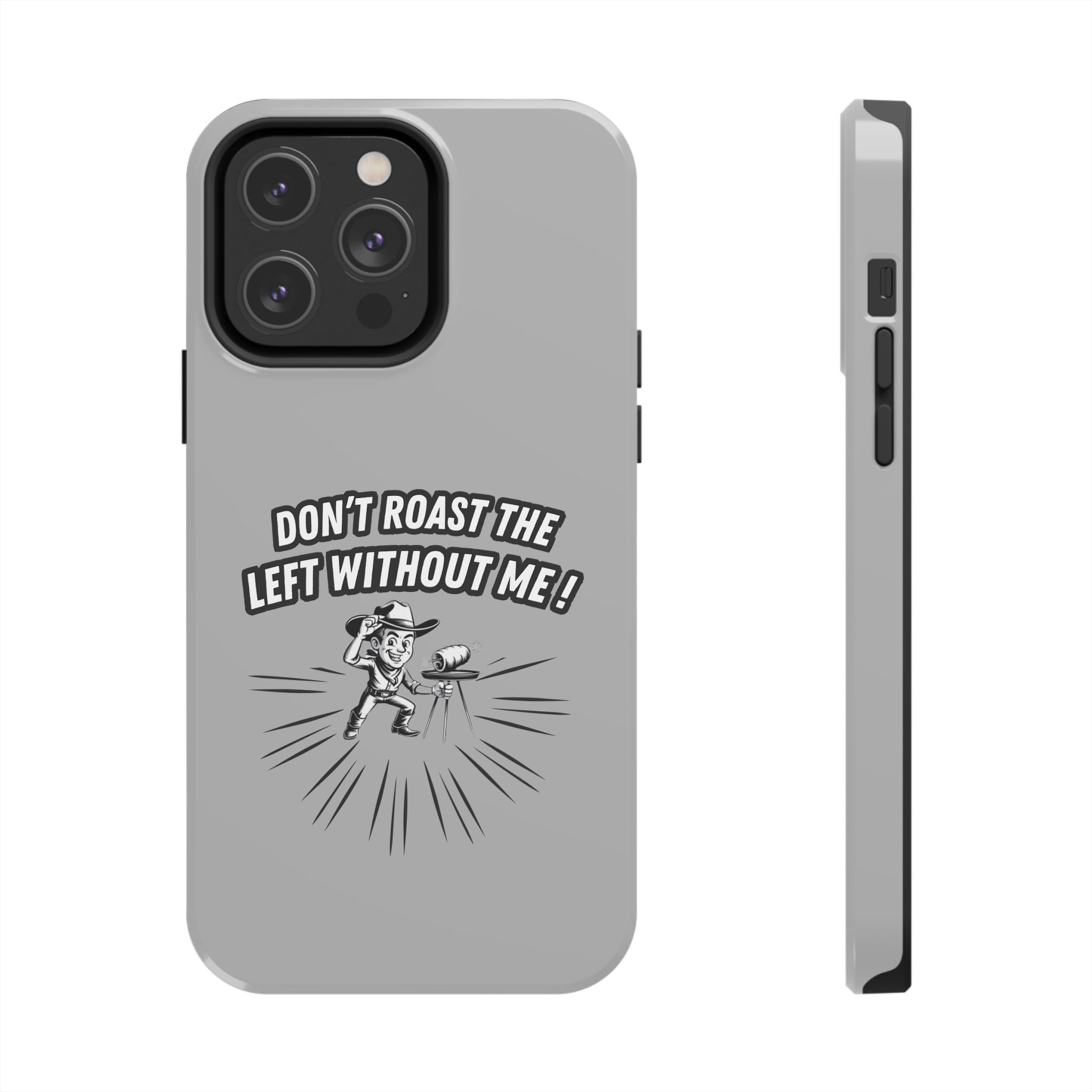 Don't Roast the Left Without Me  Case | Funny Conservative Meme Graphic Phone Cover | Anti-Woke Political Satire Right Wing Tech Accessory