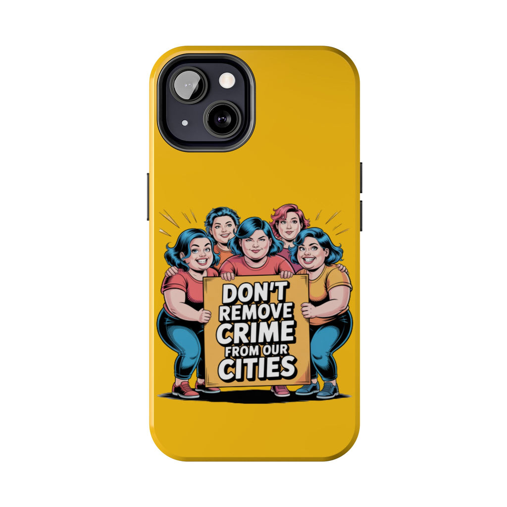 Don't Remove Crime From Our Cities iPhone Samsung Case | Anti-Woke Political Satire Right Wing Phone Cover