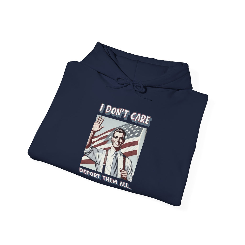 I DON'T CARE DEPORT THEM ALL —  Retro Patriotic Hoodie