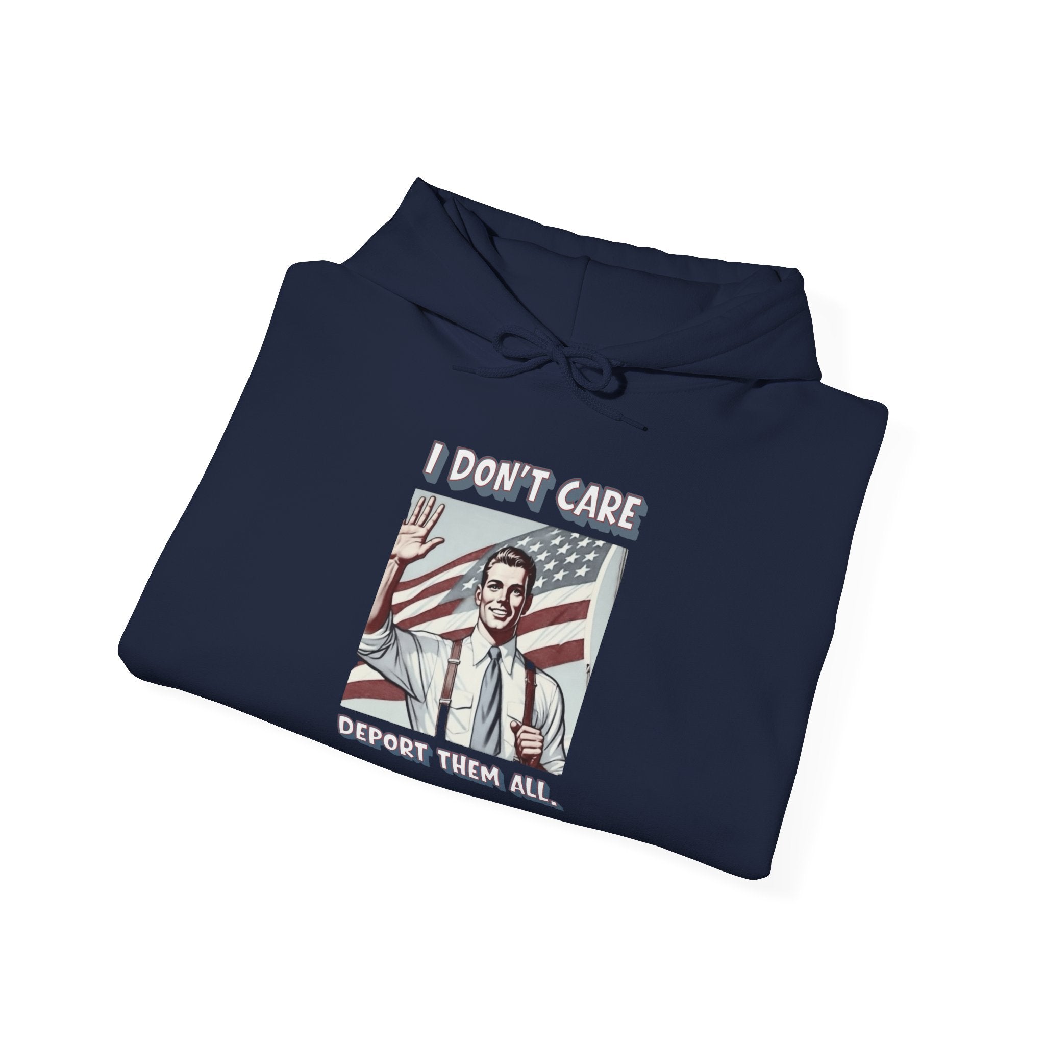 I DON'T CARE DEPORT THEM ALL —  Retro Patriotic Hoodie