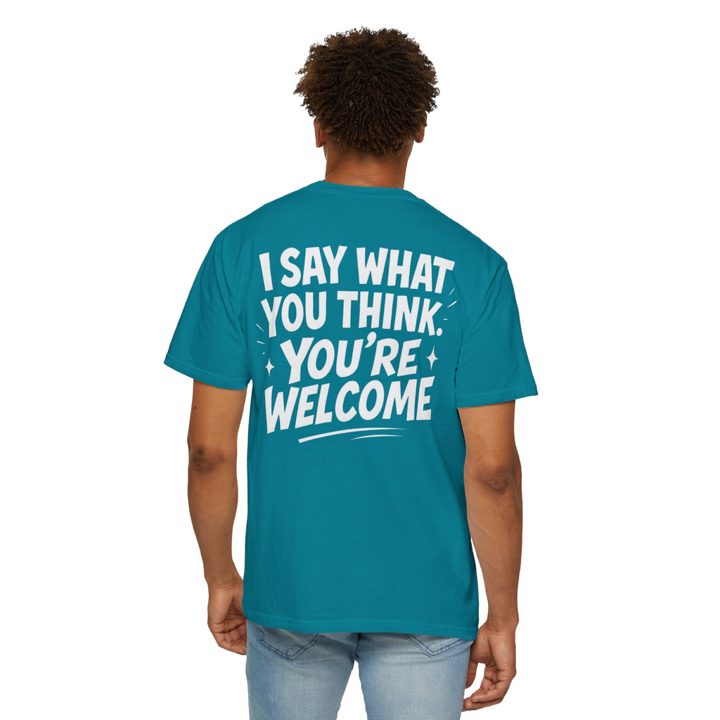I Say What You Think T-shirt | Statement Streetwear Graphic Tee