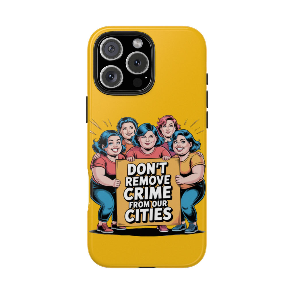 Don't Remove Crime From Our Cities iPhone Samsung Case | Anti-Woke Political Satire Right Wing Phone Cover