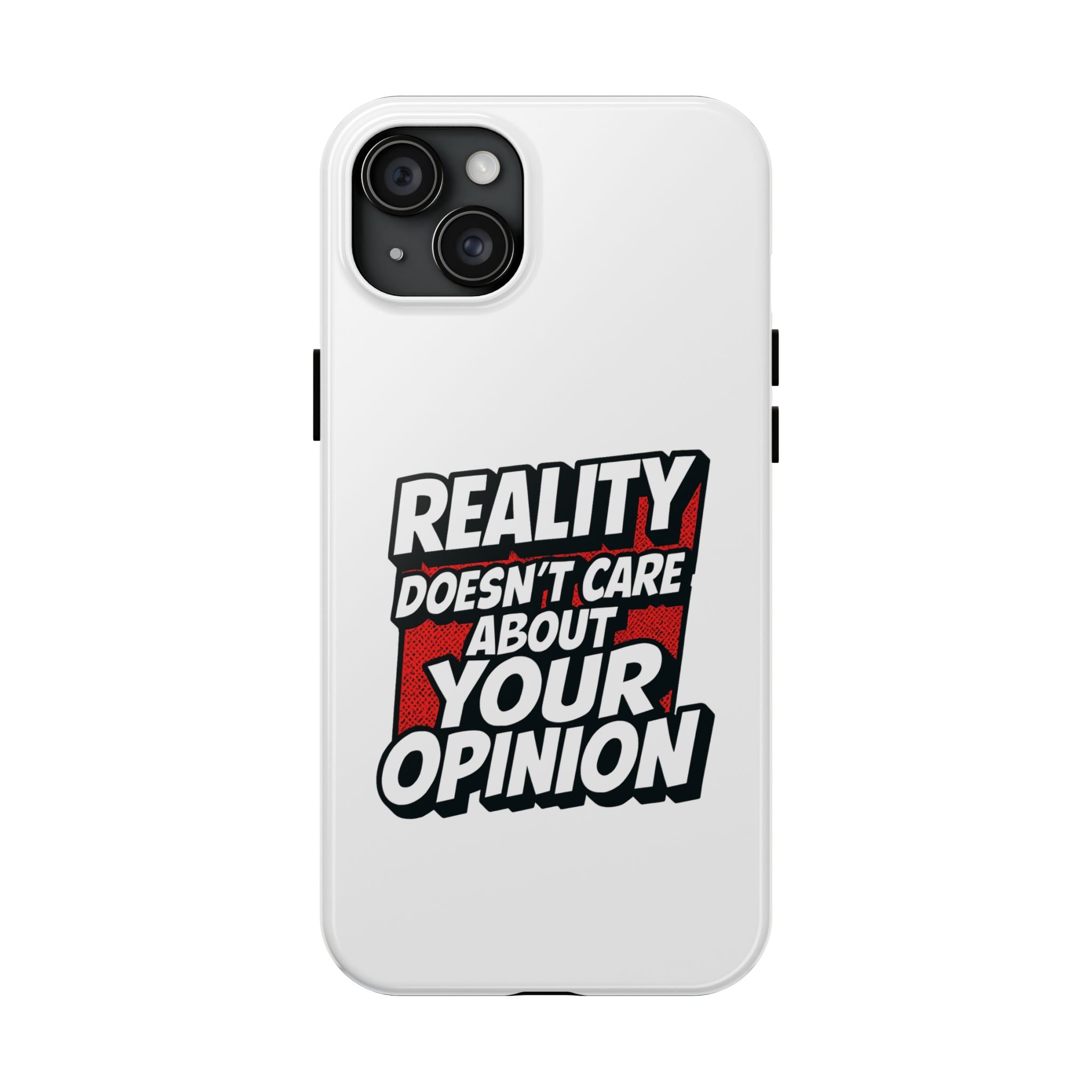Reality Doesn't Care About Your Opinion Phone Case | Funny Conservative iPhone & Samsung Cover | Anti-Woke Political Graphic Case