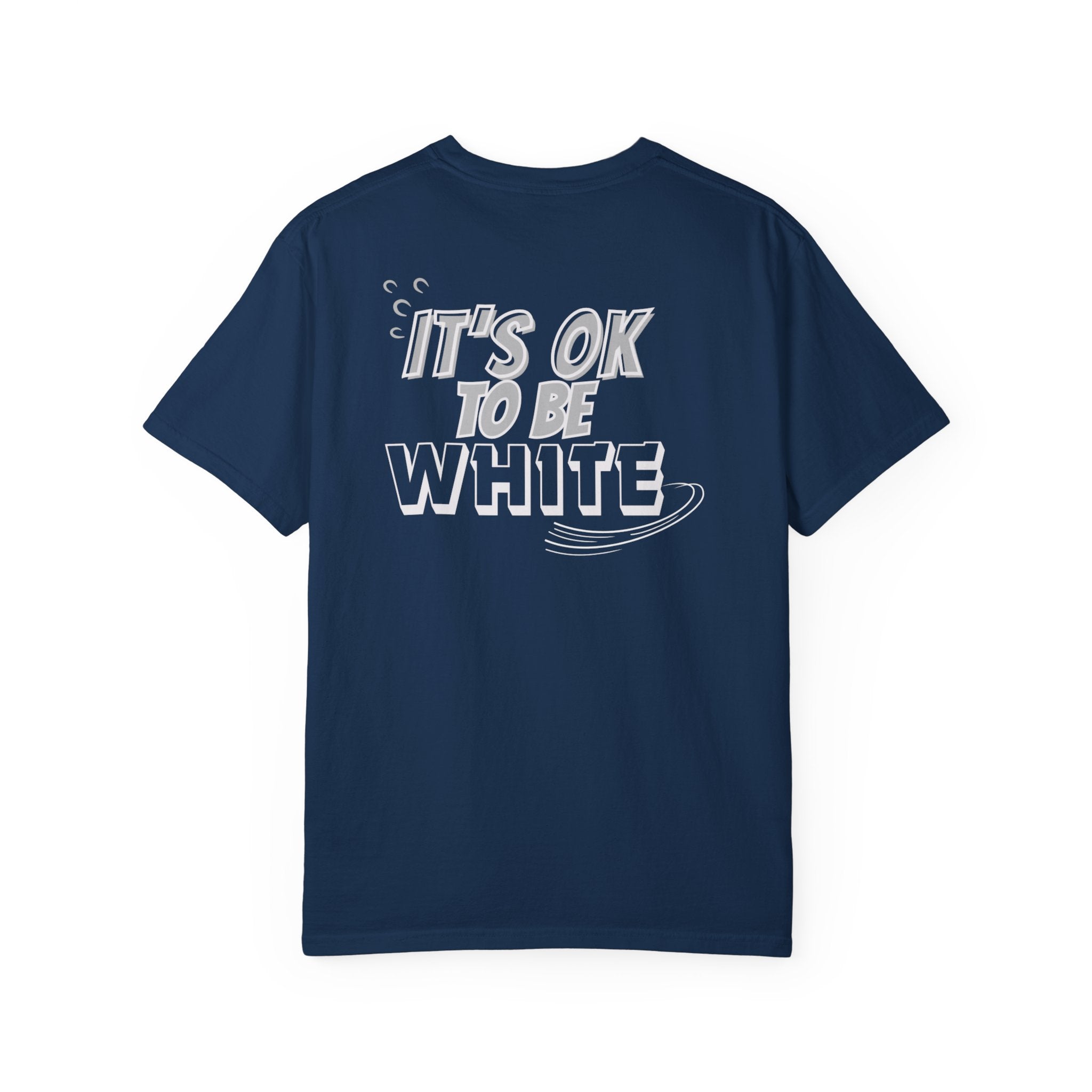 Its OK To Be White Garment-Dyed T-Shirt | Retro Back Print Graphic Tee