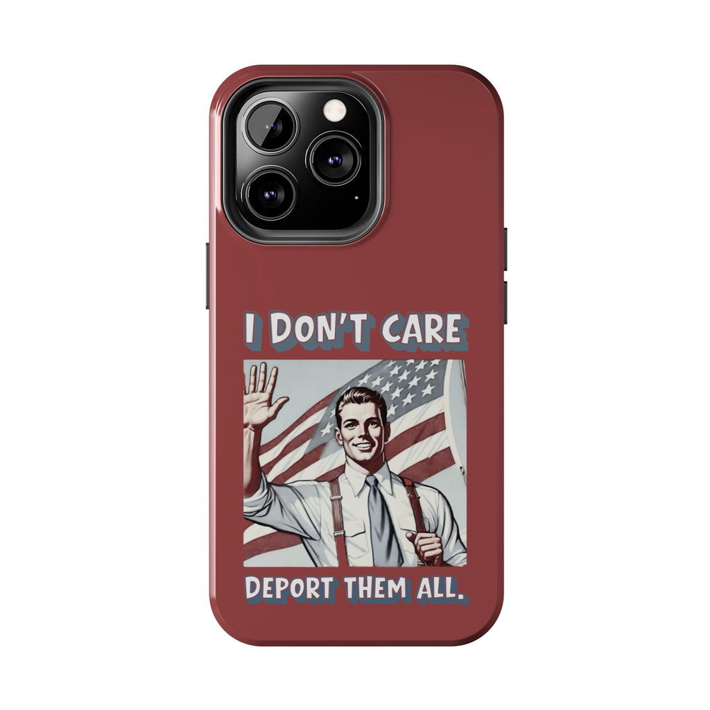 I DON'T CARE DEPORT THEM ALL Tough Phone Case — Retro Patriotic Protective Phone Cover
