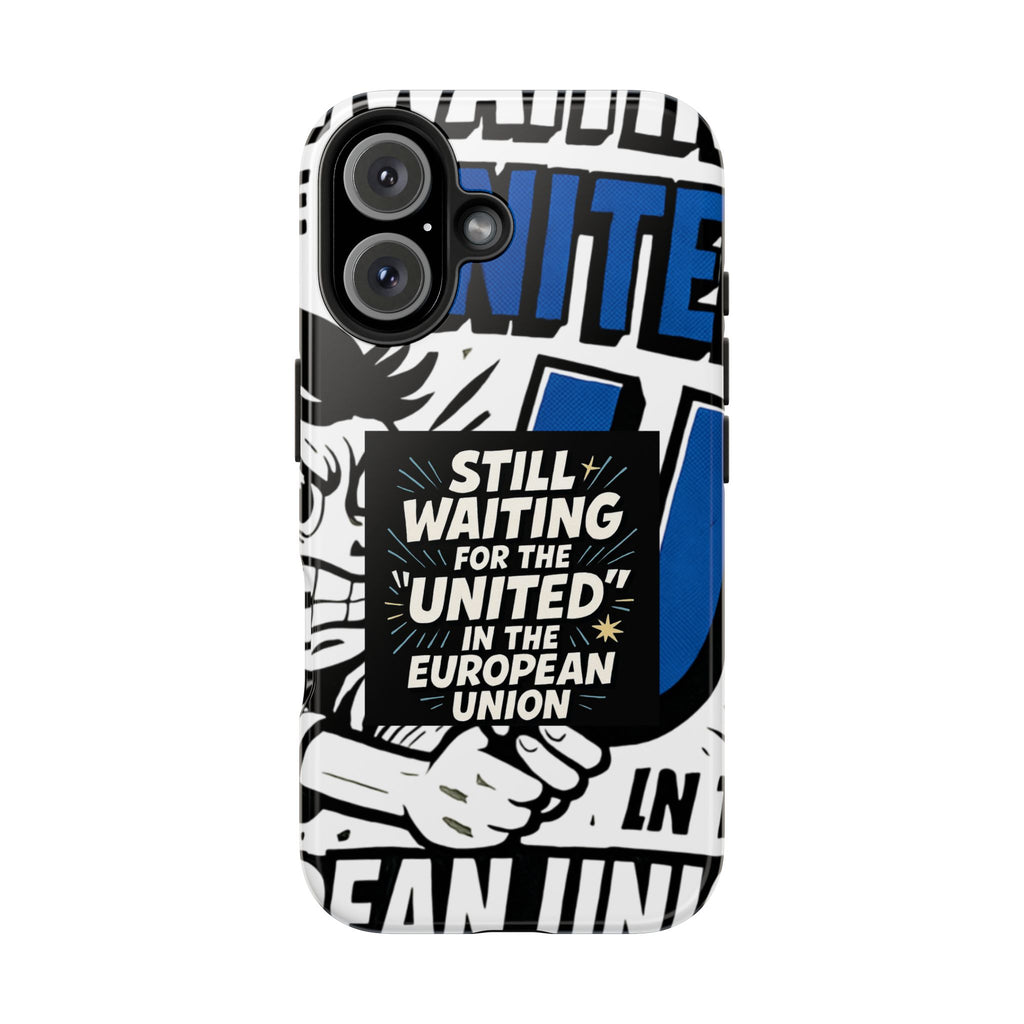 Still Waiting for the United in the European Union Phone Case | Political Protest Design