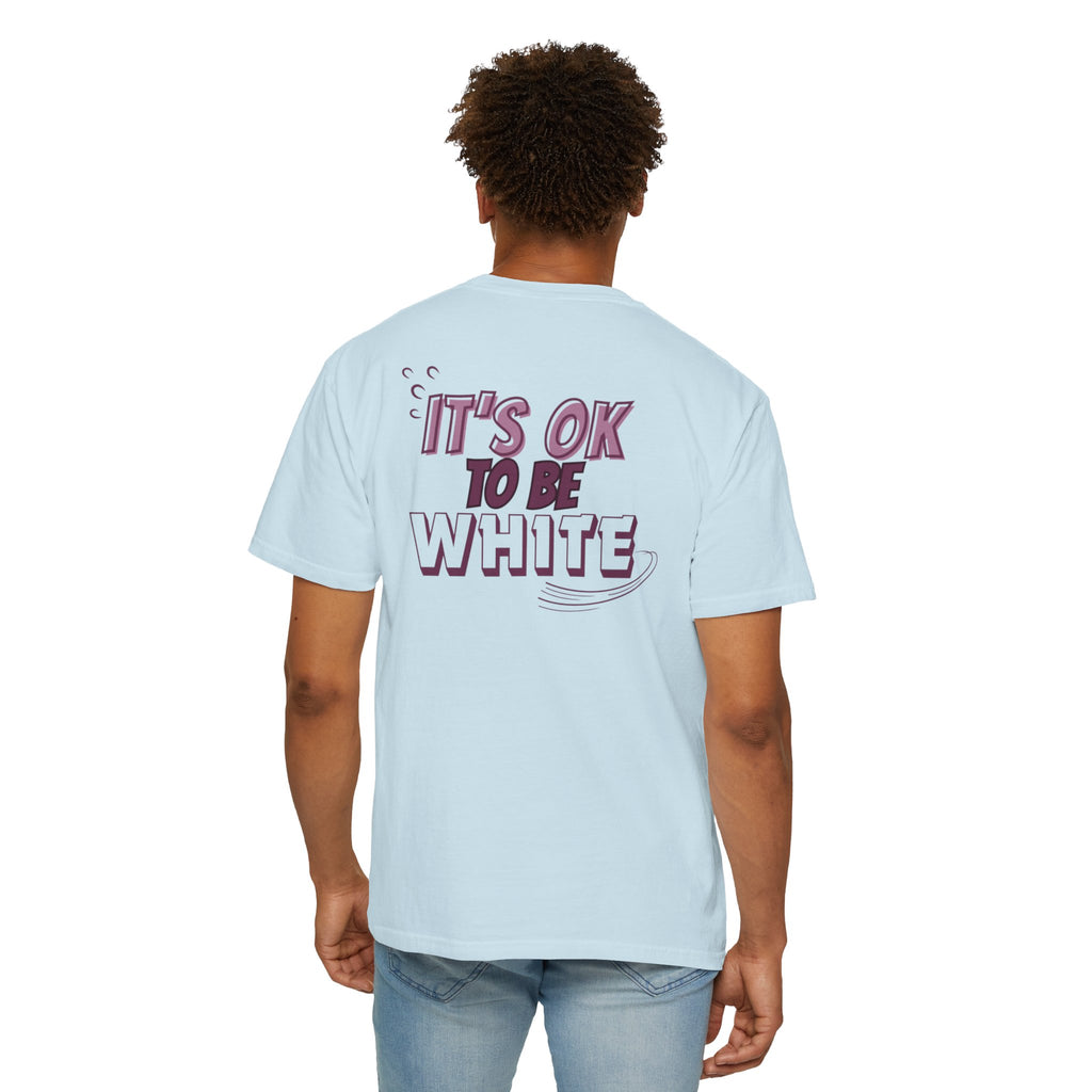 Its OK To Be White Garment-Dyed T-Shirt | Retro Back Print Graphic Tee